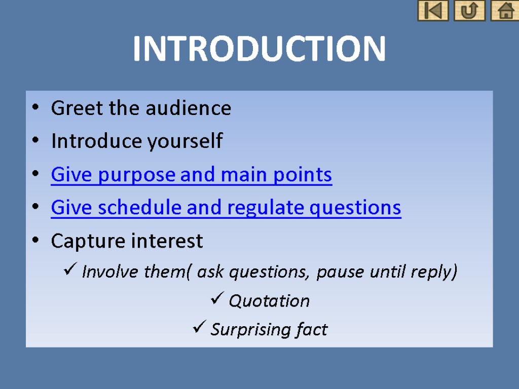 INTRODUCTION Greet the audience Introduce yourself Give purpose and main points Give schedule and